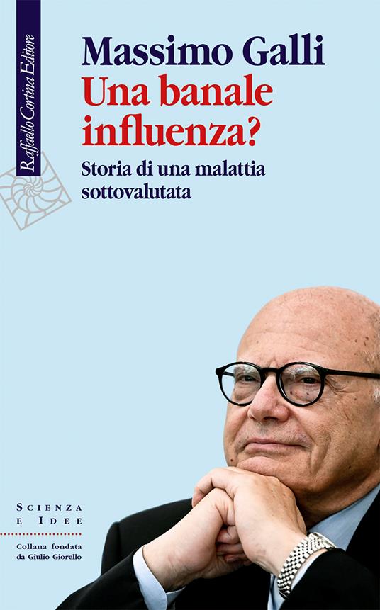 Una banale influenza? Storia di una malattia sottovalutata - Massimo Galli - copertina
