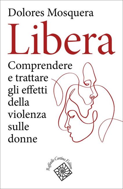 Libera. Comprendere e trattare gli effetti della violenza - Dolores Mosquera - copertina