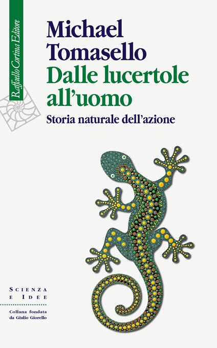 Dalle lucertole all'uomo. Storia naturale dell'azione - Michael Tomasello - copertina