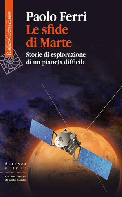 Le sfide di Marte. Storie di esplorazione di un pianeta difficile - Paolo Ferri - copertina
