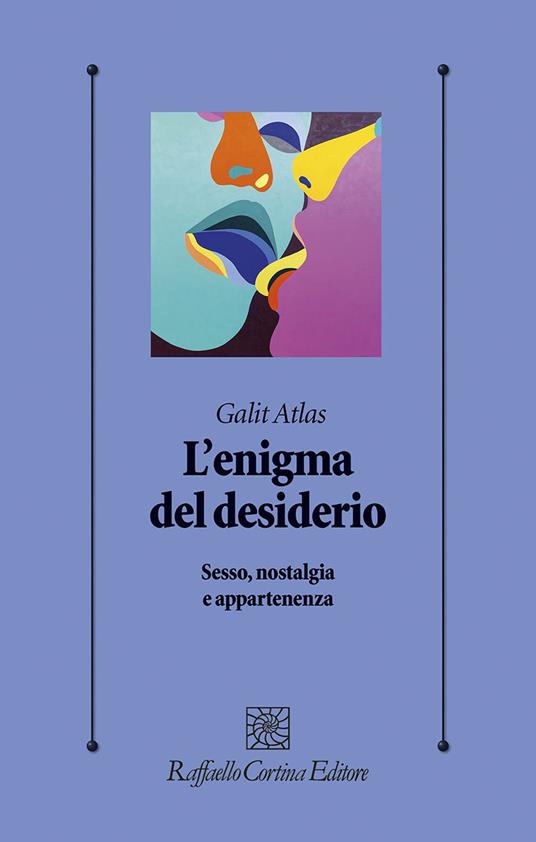 L'enigma del desiderio. Sesso, nostalgia e appartenenza - Galit Atlas - copertina