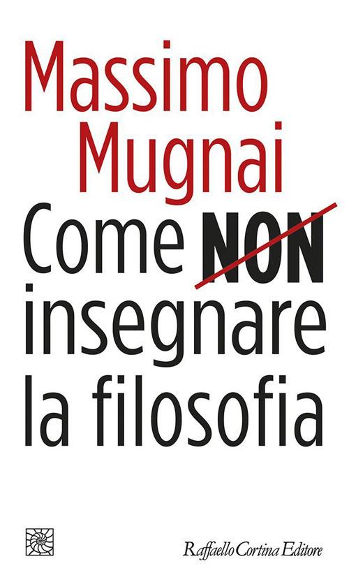 Come non insegnare la filosofia - Massimo Mugnai - ebook