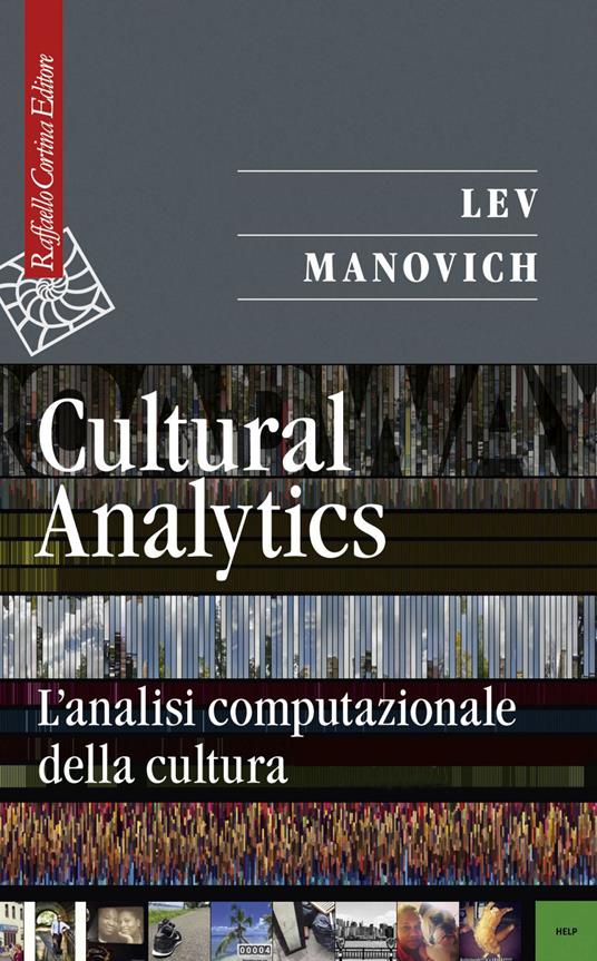 Cultural analytics. L'analisi computazionale della cultura - Lev Manovich,Andrea Maraschi - ebook