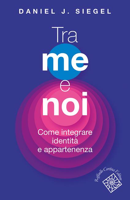 Tra me e noi. Come integrare identità e appartenenza - Daniel J. Siegel - copertina