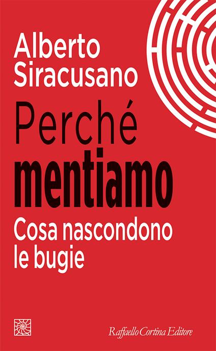 Perché mentiamo. Cosa nascondono le bugie - Alberto Siracusano - copertina