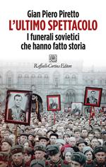 L' ultimo spettacolo. I funerali sovietici che hanno fatto storia