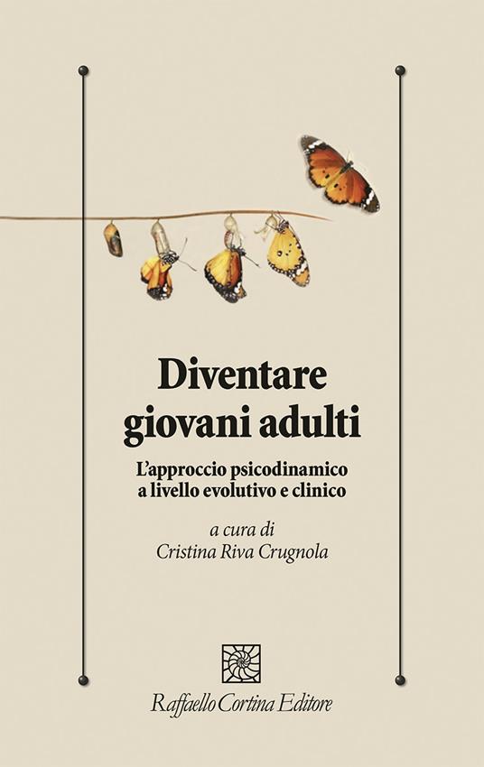 Diventare giovani adulti. L'approccio psicodinamico a livello evolutivo e clinico - Cristina Riva Crugnola - copertina