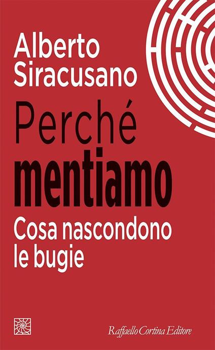 Perché mentiamo. Cosa nascondono le bugie - Alberto Siracusano - ebook