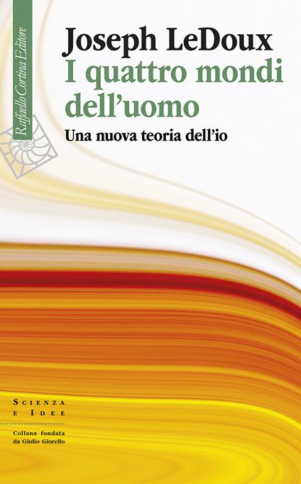 I quattro mondi dell'uomo. Una nuova teoria dell'io - Joseph LeDoux - copertina