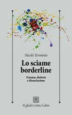 Lo sciame borderline. Trauma, disforia, dissociazione