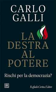 Libro La destra al potere. Rischi per la democrazia? Carlo Galli