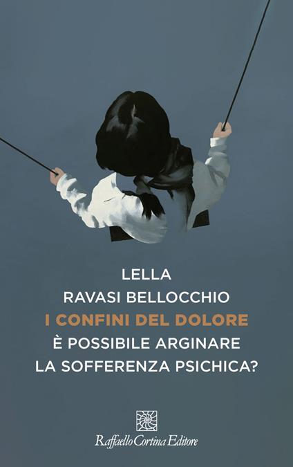 I confini del dolore. È possibile arginare la sofferenza psichica? - Lella Ravasi Bellocchio - ebook