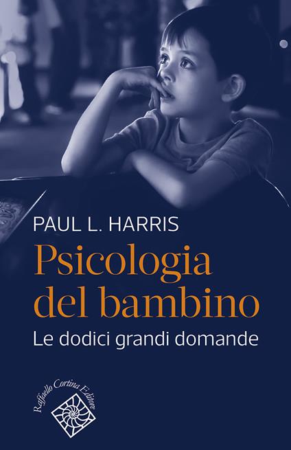 Psicologia del bambino. Le dodici grandi domande - Paul L. Harris,Antonella Marchetti,Davide Massaro - ebook
