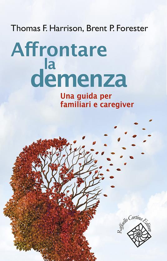 Affrontare la demenza. Una guida per familiari e caregiver - Thomas Harrison,Brent P. Forester - copertina