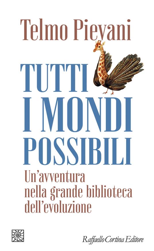 Tutti i mondi possibili. Un'avventura nella grande biblioteca dell'evoluzione - Telmo Pievani - copertina