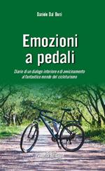 Emozioni a pedali. Diario di un dialogo interiore e di avvicinamento al fantastico mondo del cicloturismo