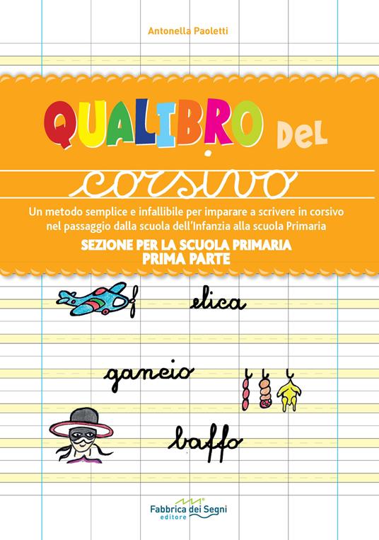 Sezione per la scuola primaria. Qualibro del corsivo. Un metodo semplice e infallibile per imparare a scrivere in corsivo nel passaggio dalla scuola dell'infanzia alla scuola primaria. Vol. 1: Prima parte. - Antonella Paoletti - copertina