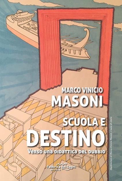 Scuola e destino. Verso una didattica del dubbio - Marco Vinicio Masoni - copertina