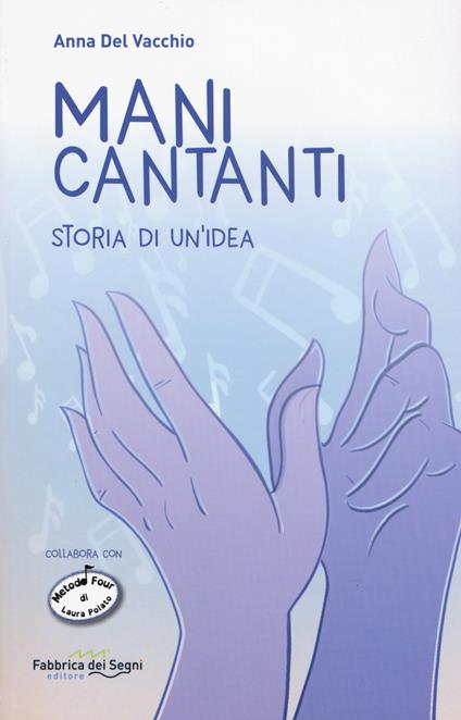 Mani cantanti. Storia di un'idea - Anna Del Vacchio - copertina