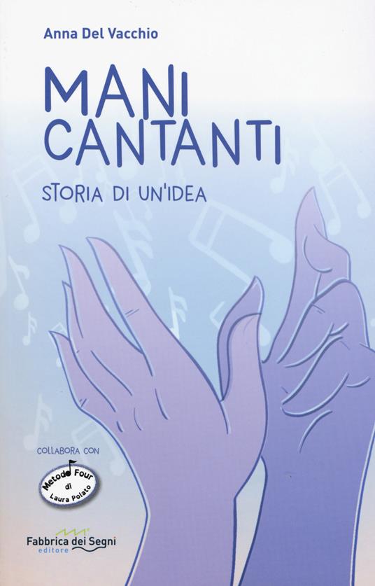 Mani cantanti. Storia di un'idea - Anna Del Vacchio - copertina