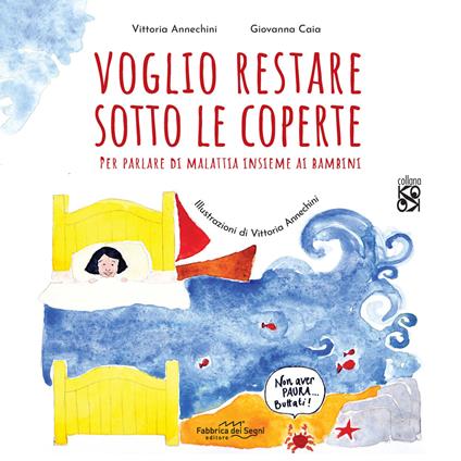 Voglio restare sotto le coperte. Per parlare di malattia insieme ai bambini. Ediz. illustrata - Giovanna Caia - copertina