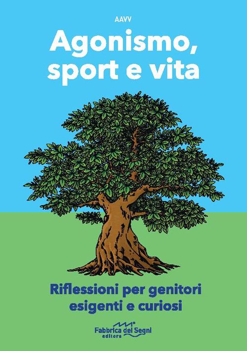 Agonismo, sport e vita. Riflessioni per genitori esigenti e curiosi. Nuova ediz. - copertina