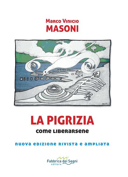 La pigrizia. Come liberarsene per condurre una vita sana, intensa e di successi. Nuova ediz. - Marco Vinicio Masoni - copertina