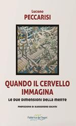 Quando il cervello immagina. Le due dimensioni della mente. Nuova ediz.