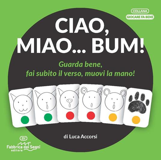 Ciao, miao... Bum! Guarda bene, fai subito il verso, muovi la mano! Ediz. illustrata - Luca Accorsi - copertina