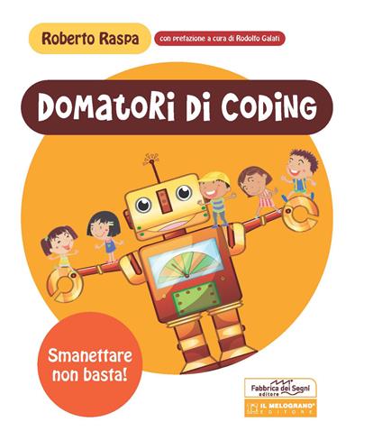 Domatori di coding. Smanettare non basta! Ediz. a spirale - Roberto Raspa - copertina