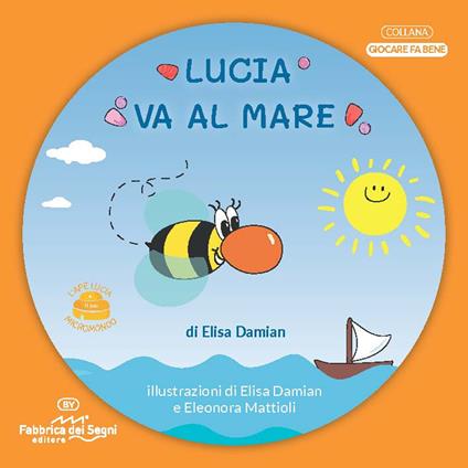 Lucia va al mare. 3-7 anni. L'ape Lucia e il suo micromondo. Nuova ediz. - Elisa Damian - copertina