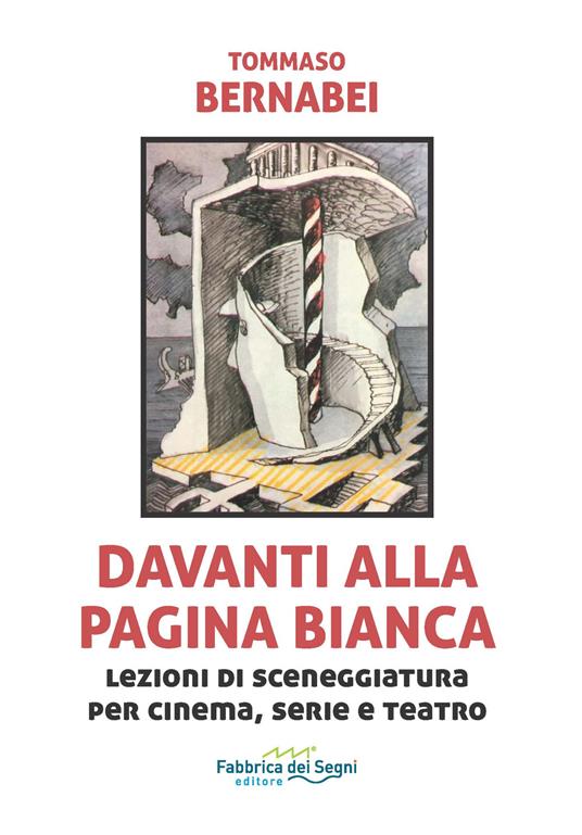 Davanti alla pagina bianca. Lezioni di sceneggiatura per cinema, serie e teatro - Tommaso Bernabei - copertina