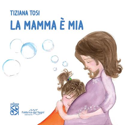 La mamma è mia. Nuova ediz. - Tiziana Tosi - copertina