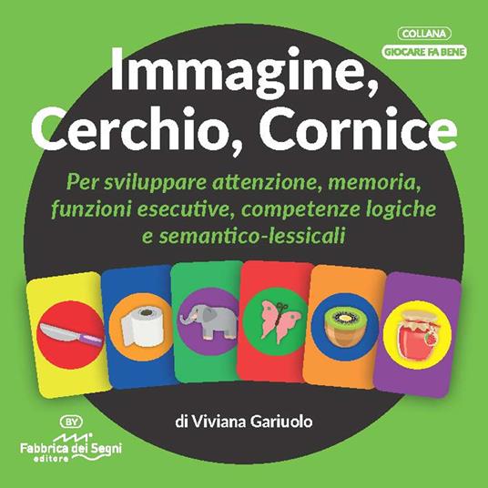 Immagine, cerchio, cornice. Per sviluppare attenzione, memoria, funzioni esecutive, competenze logiche e semantico-lessicali - Viviana Gariuolo - copertina