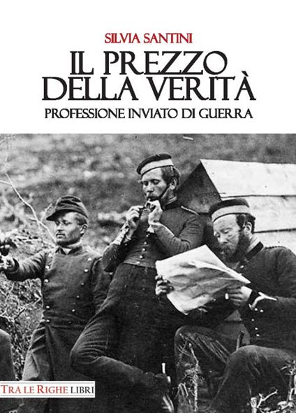 Il prezzo della verità. Professione inviato di guerra - Silvia Santini - copertina