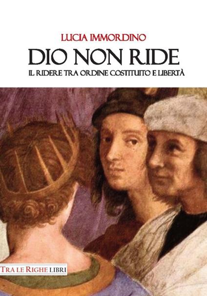 Dio non ride. Il ridere tra ordine costituito e libertà - Lucia Immordino - copertina