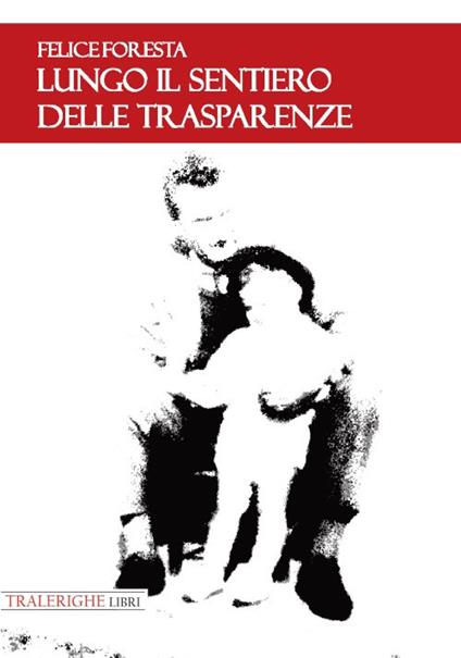 Lungo il sentiero delle trasparenze - Felice Foresta - copertina