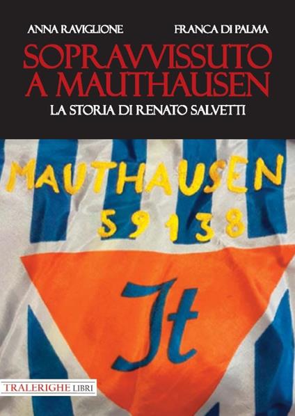 Sopravvissuto a Mauthausen. La storia di Renato Salvetti - Anna Raviglione,Franca Di Palma - copertina