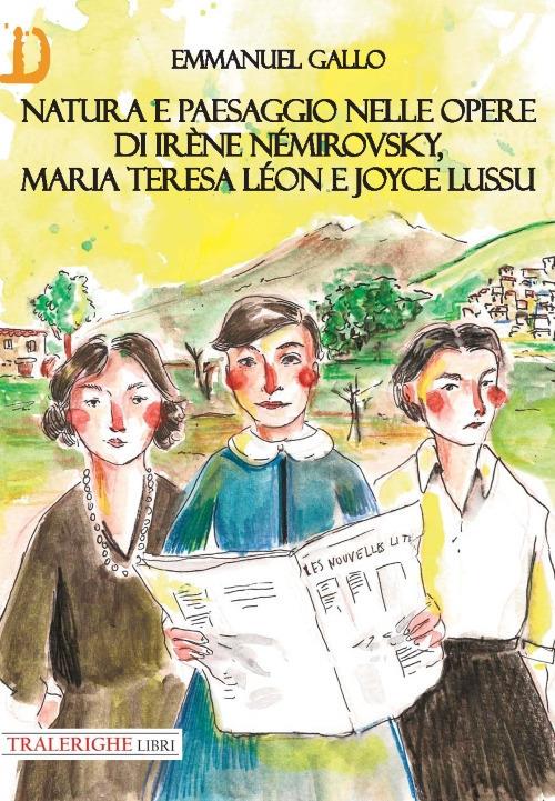 Natura e paesaggio nelle opere di Irène Némirovsky, Maria Teresa Léon e Joyce Lussu - Emmanuel Gallo - copertina