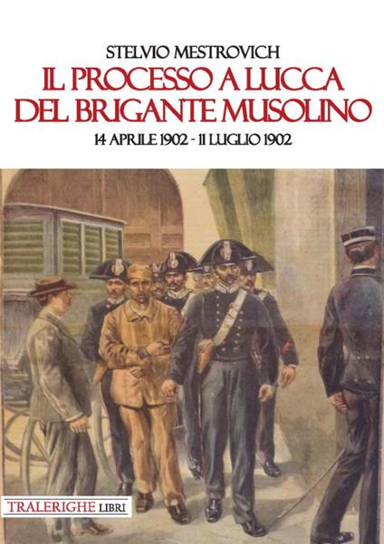 Il processo a Lucca del brigante Musolino (14 aprile 1902-11 luglio 1902) - Stelvio Mestrovich - copertina