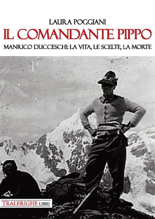 Il comandante Pippo. Manrico Ducceschi: la vita, le scelte, la morte - Laura Poggiani - copertina