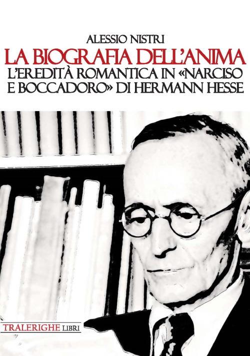 La biografia dell’anima. L'eredità romantica in «Narciso e Boccadoro» di Hermann Hesse - Alessio Nistri - copertina