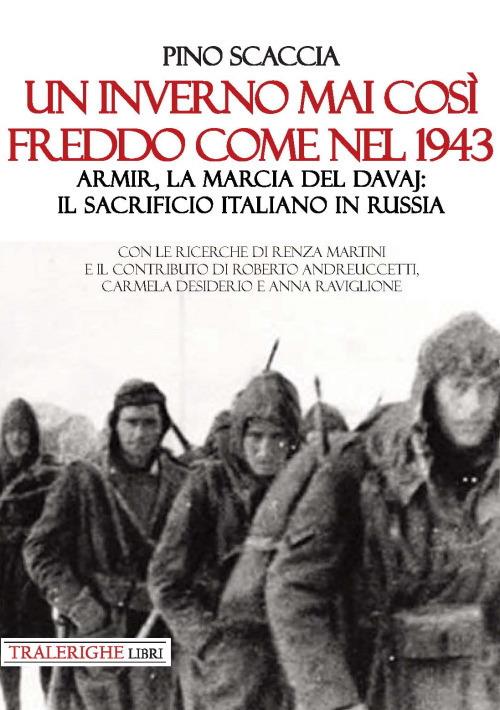 Un inverno mai così freddo come nel 1943. Armir, la marcia del davaj: il sacrificio italiano in Russia - Pino Scaccia - copertina