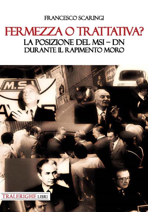 Fermezza o trattativa? La posizione del MSI–DN durante il rapimento Moro - Francesco Scaringi - copertina