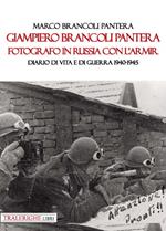 Giampiero Brancoli Pantera. Fotografo in Russia con l’ARMIR. Diario di vita e di guerra 1940-1945