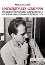 Un disertore di nome Vian. Strategie drammaturgiche nell’opera teatrale del polivalente artista francese Boris Vian