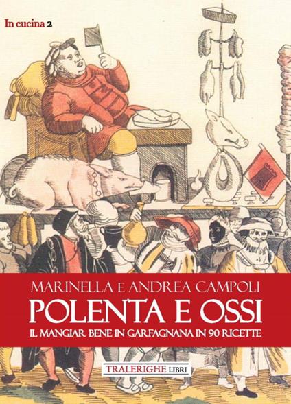 Polenta e ossi. Il mangiar bene in Garfagnana in 90 ricette - Andrea Campoli,Marinella Campoli - copertina