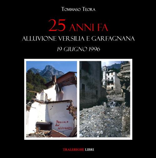 25 anni fa. Alluvione Versilia e Garfagnana. 19 giugno 1996 - Tommaso Teora - copertina