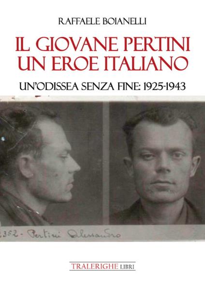 Il giovane Pertini un eroe italiano. Un’odissea senza fine: 1925-1943 - Raffaele Boianelli - copertina