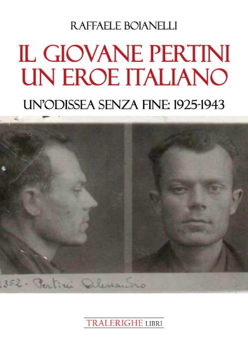 Il giovane Pertini un eroe italiano. Un’odissea senza fine: 1925-1943 - Raffaele Boianelli - copertina